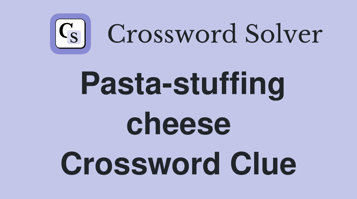 Pasta-stuffing cheese Crossword Clue