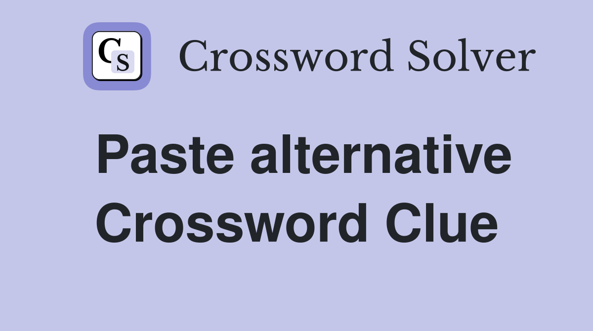 Paste alternative Crossword Clue