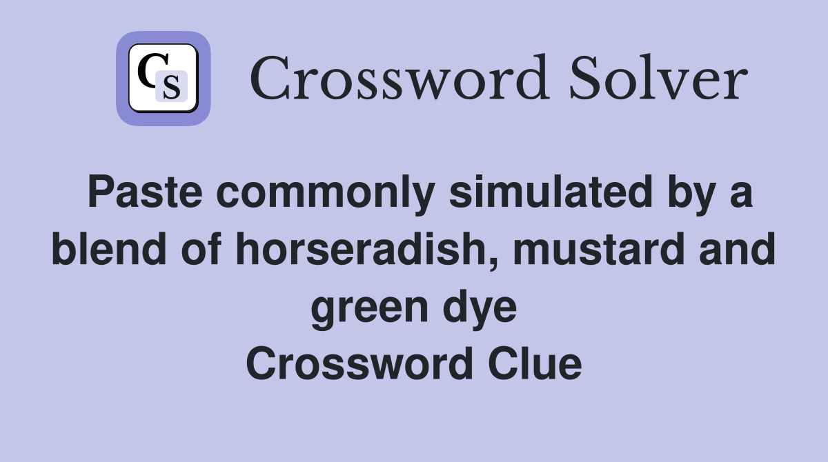 Paste commonly simulated by a blend of horseradish, mustard and green dye Crossword Clue