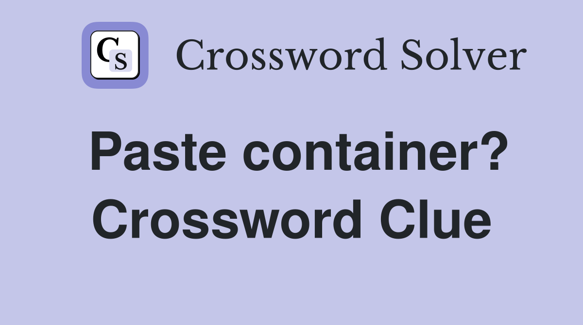 Paste container? Crossword Clue