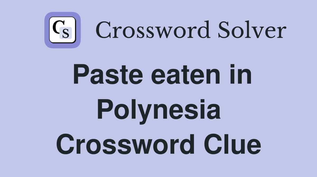 Paste eaten in Polynesia Crossword Clue