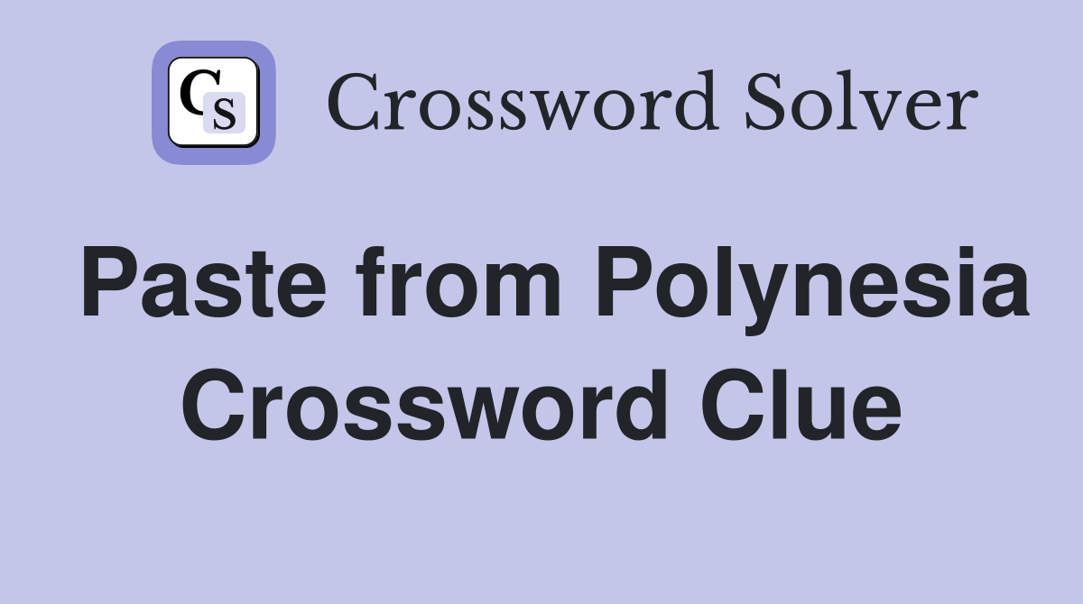 Paste from Polynesia Crossword Clue