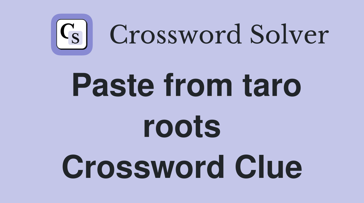 Paste from taro roots Crossword Clue
