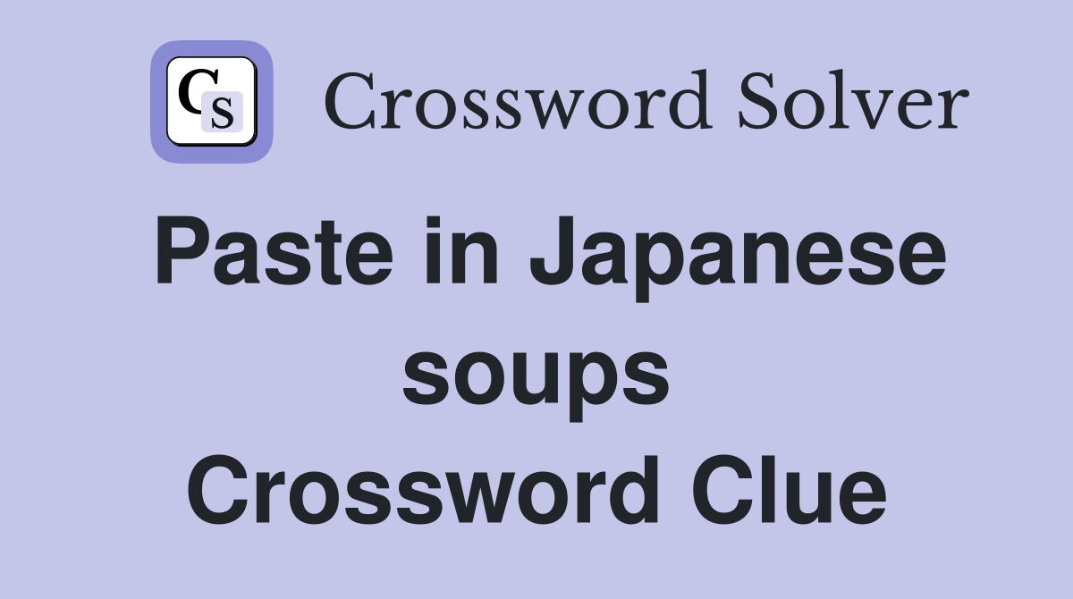 Paste in Japanese soups Crossword Clue