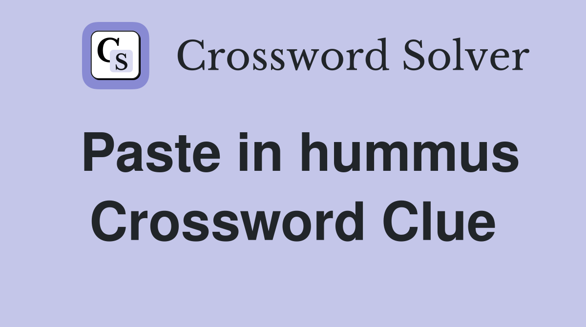 Paste in hummus Crossword Clue