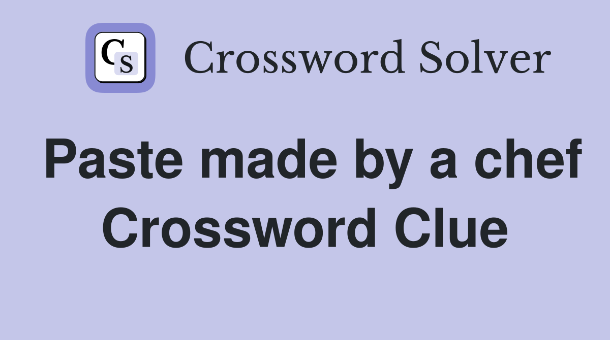 Paste made by a chef Crossword Clue
