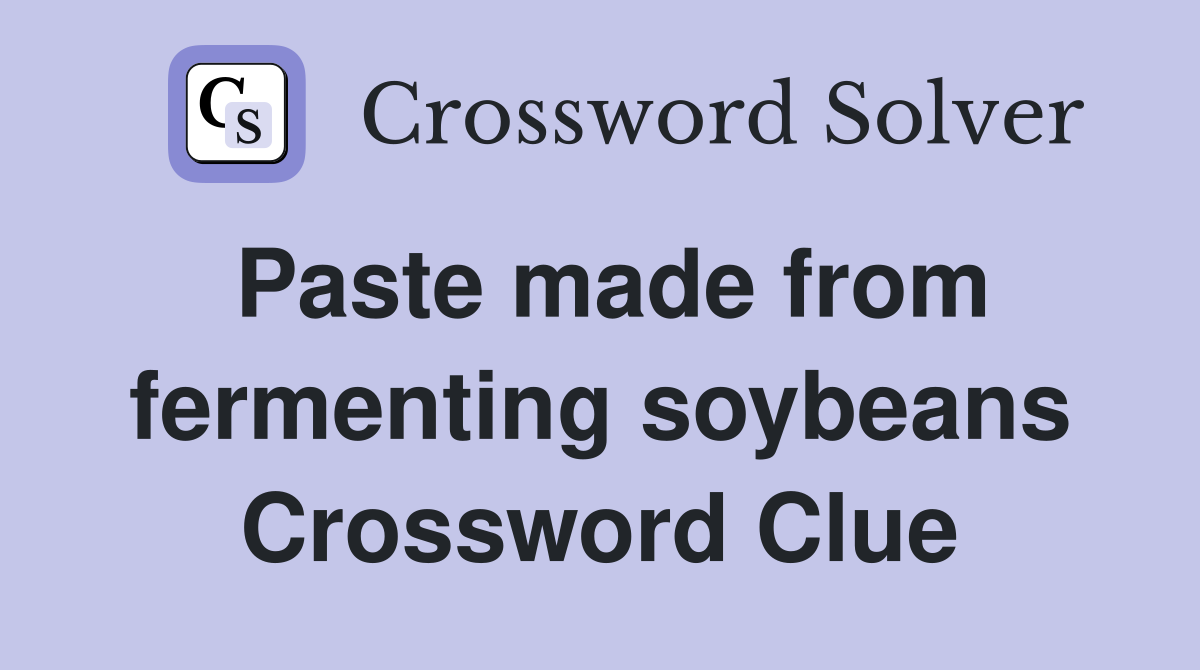Paste made from fermenting soybeans Crossword Clue