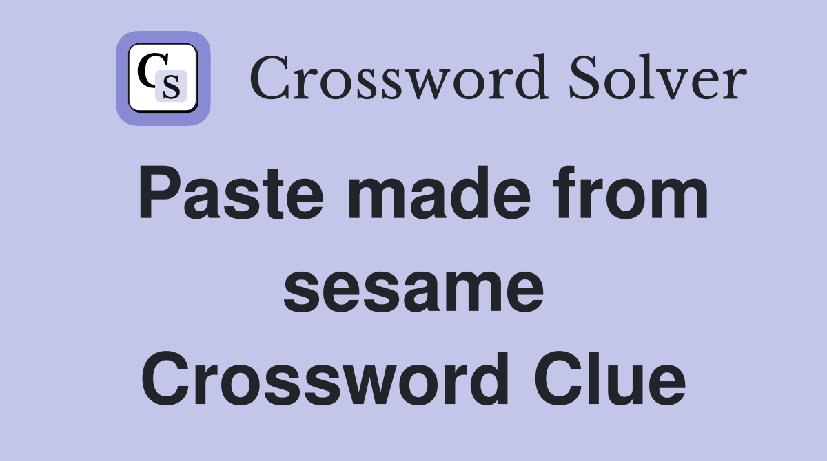 Paste made from sesame Crossword Clue