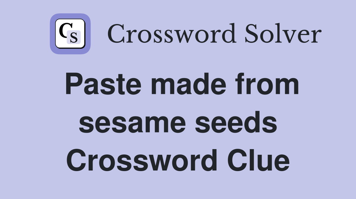 Paste made from sesame seeds Crossword Clue