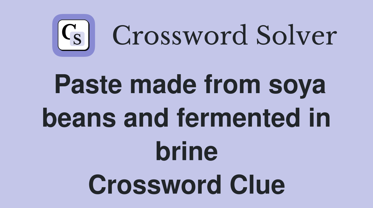 Paste made from soya beans and fermented in brine Crossword Clue