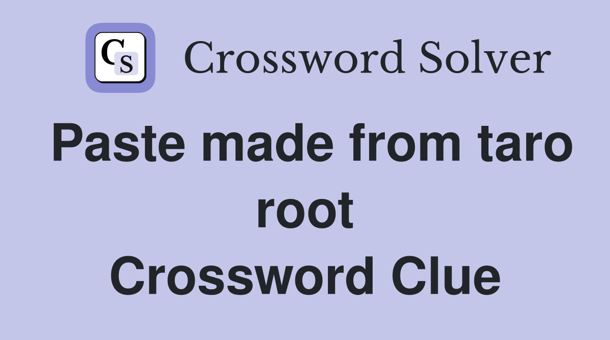 Paste made from taro root Crossword Clue