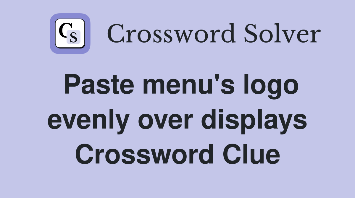 Paste menu's logo evenly over displays Crossword Clue