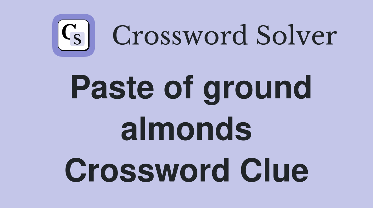 Paste of ground almonds Crossword Clue