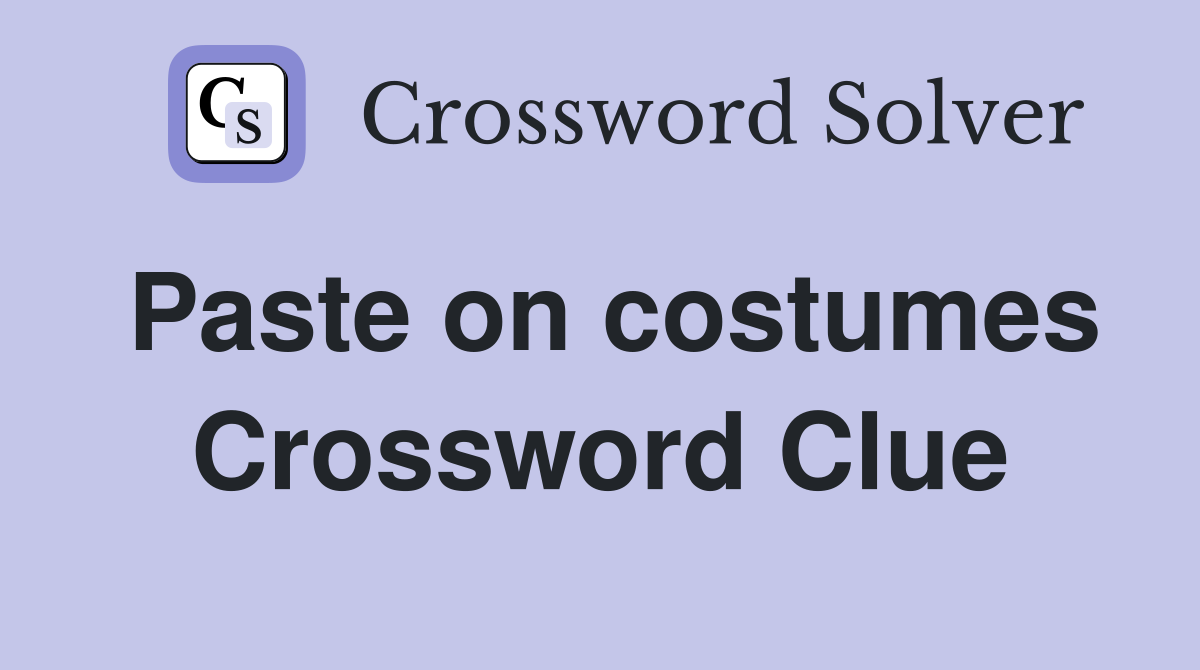Paste on costumes Crossword Clue