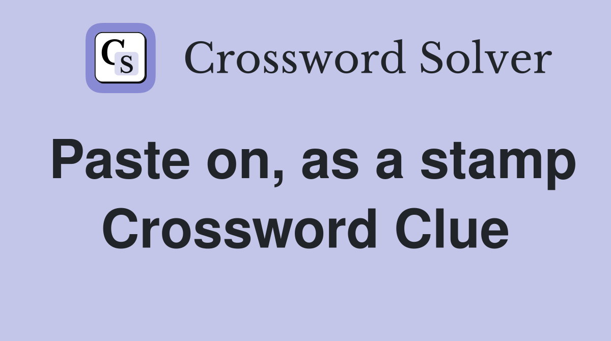 Paste on, as a stamp Crossword Clue