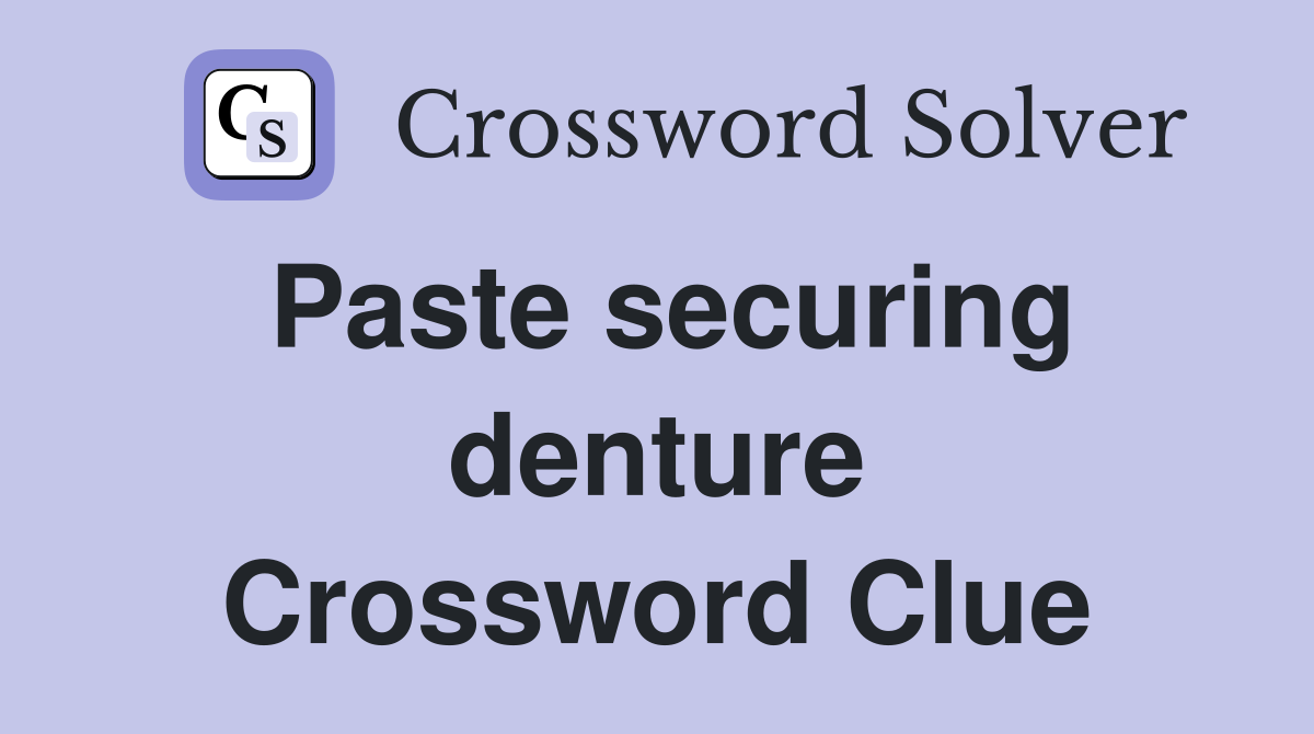 Paste securing denture Crossword Clue