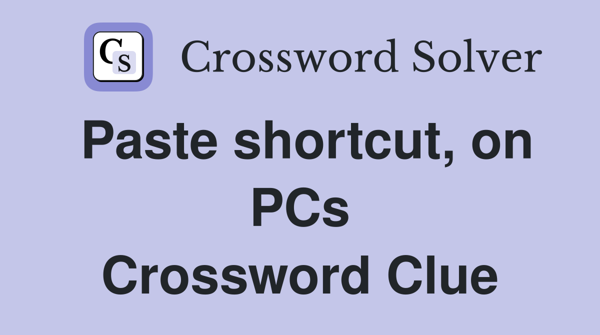 Paste shortcut, on PCs Crossword Clue