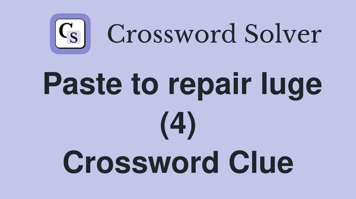 Paste to repair luge (4) Crossword Clue