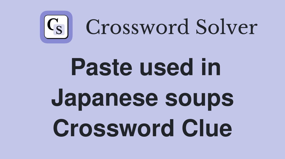 Paste used in Japanese soups Crossword Clue