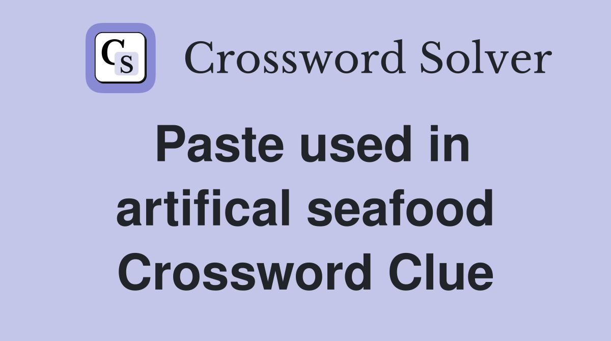 Paste used in artifical seafood Crossword Clue