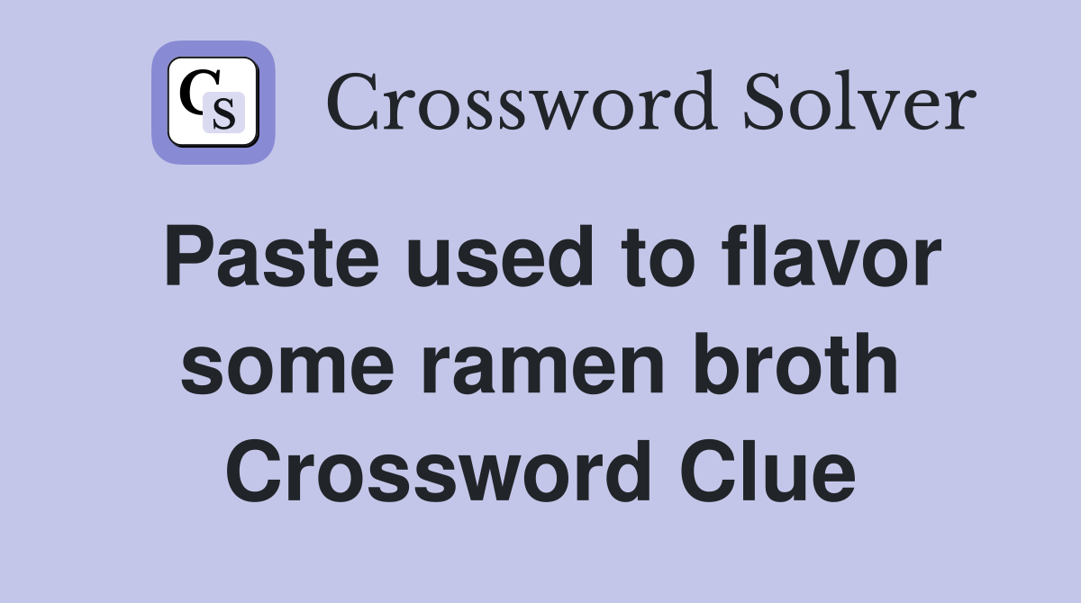 Paste used to flavor some ramen broth Crossword Clue