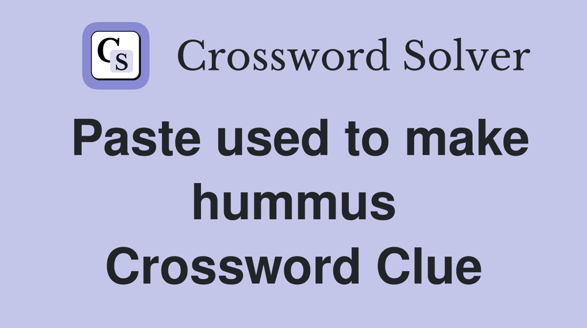 Paste used to make hummus Crossword Clue