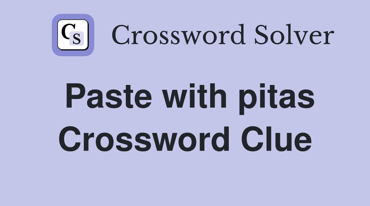 Paste with pitas Crossword Clue