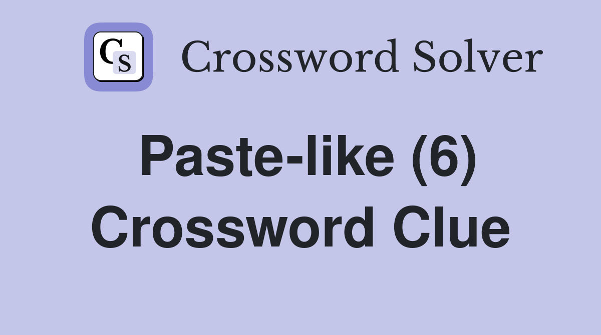 Paste like (6) Crossword Clue Answers Crossword Solver