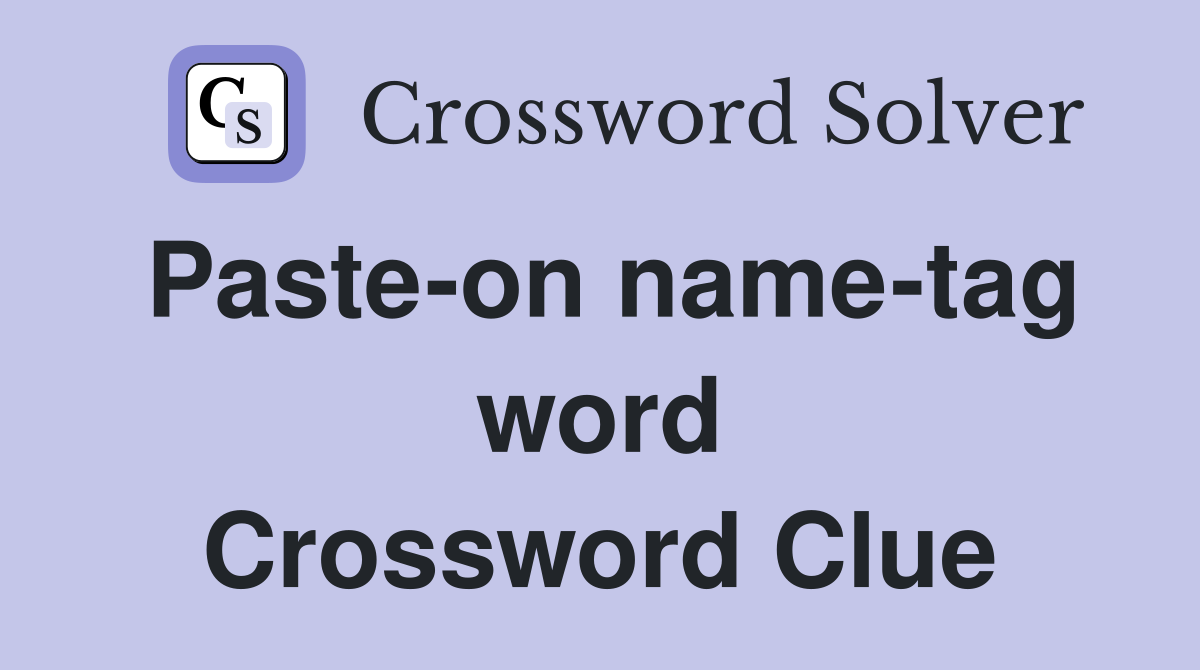 Paste-on name-tag word Crossword Clue