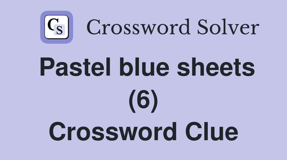 Pastel blue sheets (6) Crossword Clue