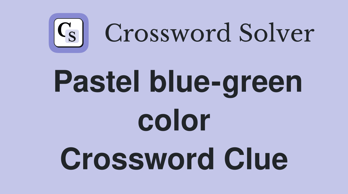 Pastel blue-green color Crossword Clue