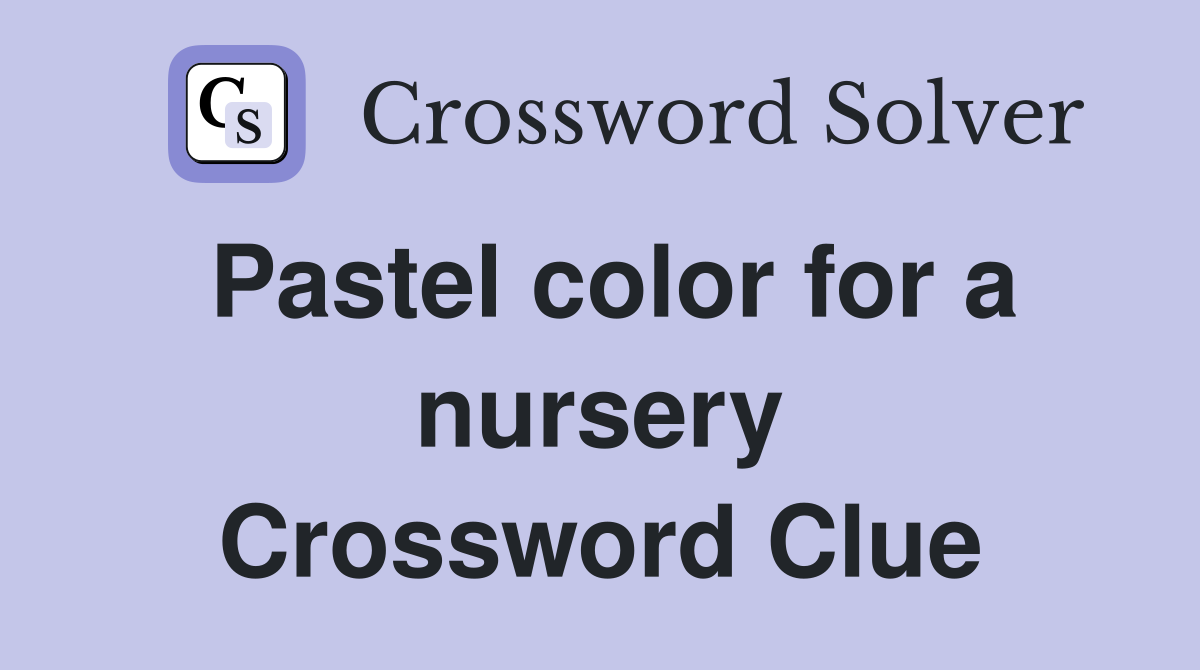 Pastel color for a nursery Crossword Clue