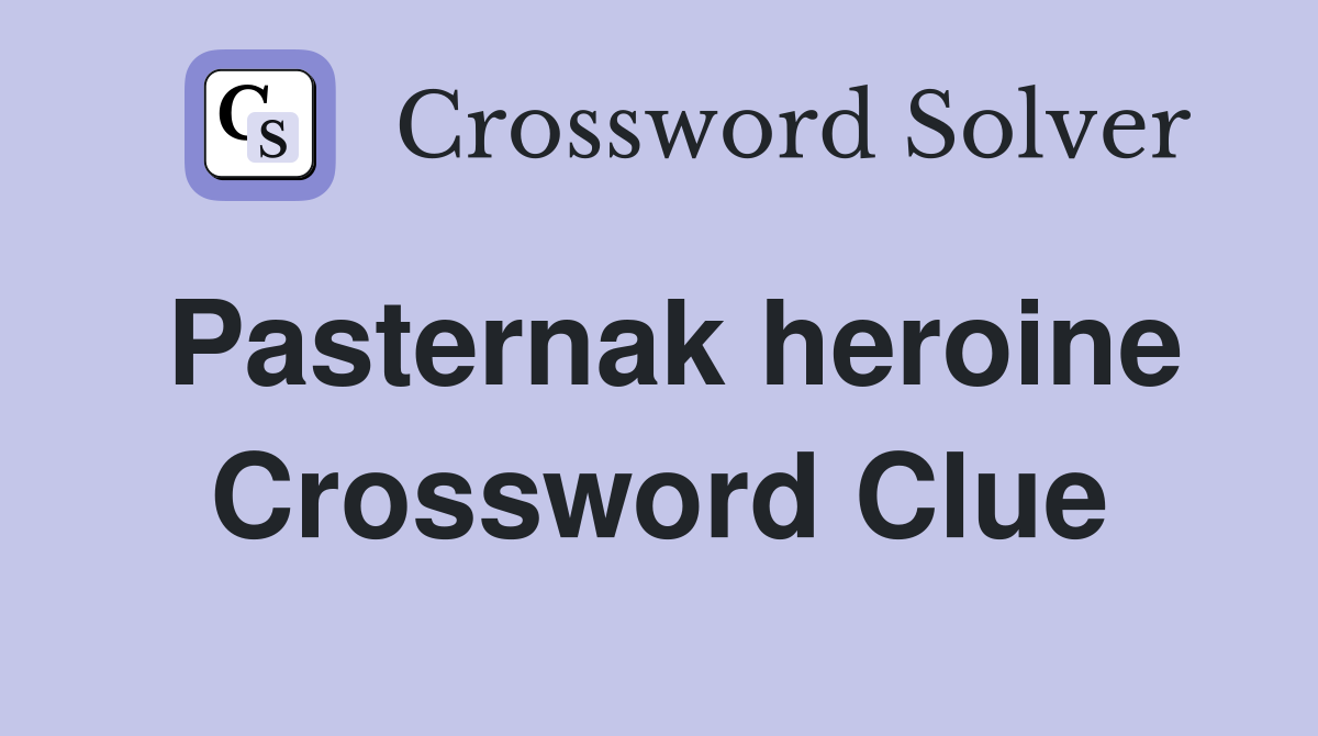 Pasternak heroine Crossword Clue