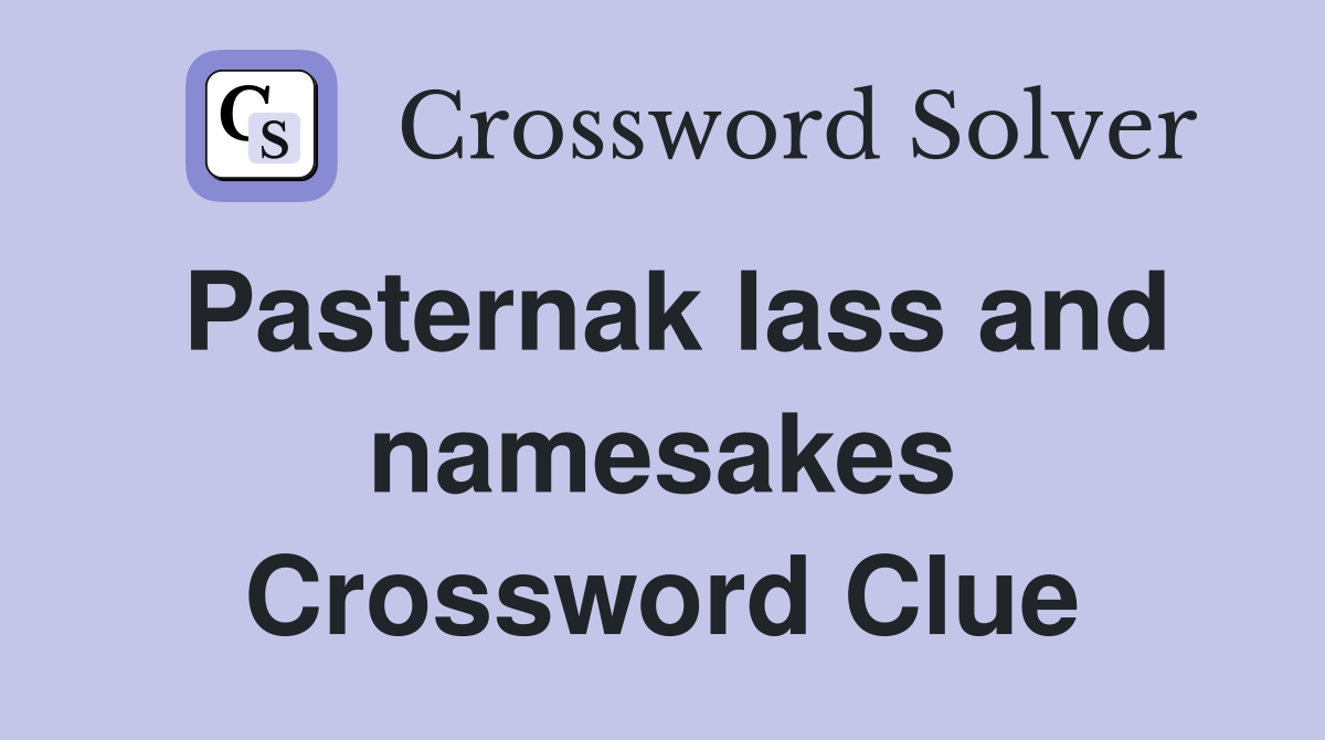Pasternak lass and namesakes Crossword Clue