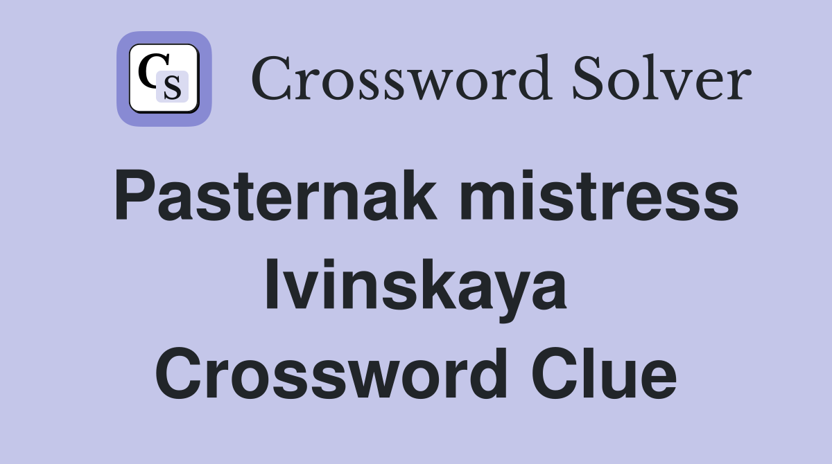Pasternak mistress Ivinskaya Crossword Clue