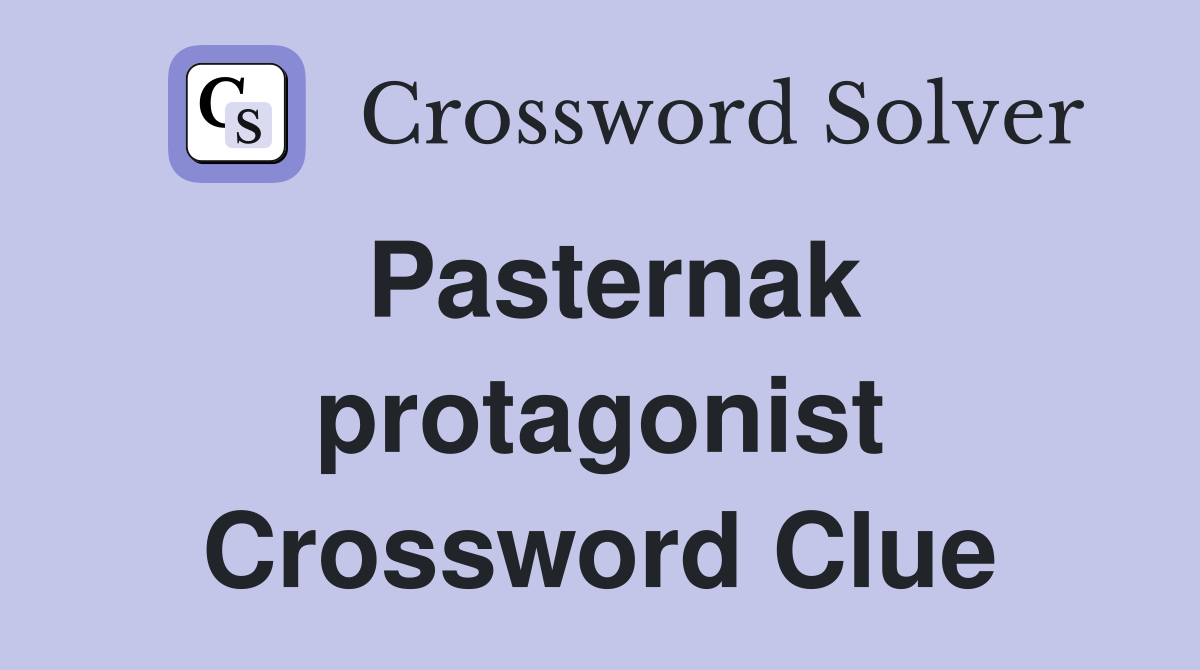 Pasternak protagonist Crossword Clue