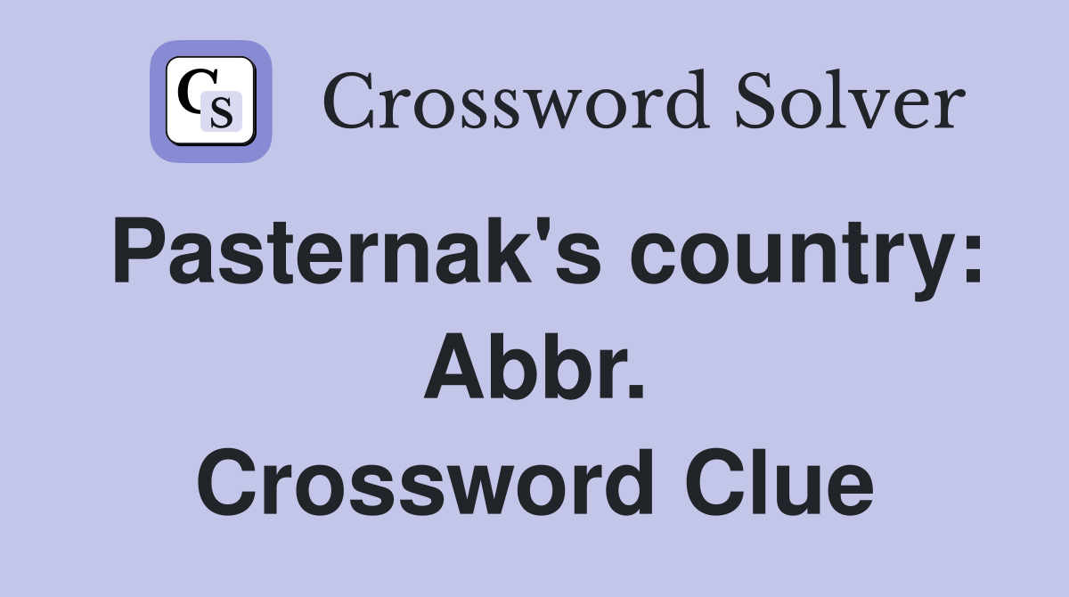 Pasternak's country: Abbr. Crossword Clue