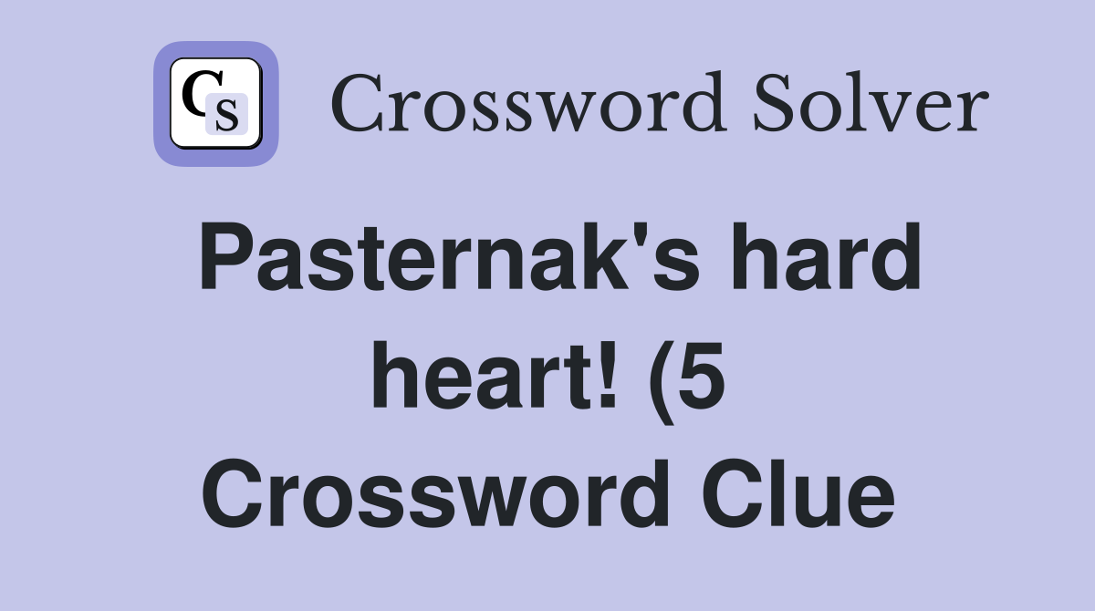 Pasternak #39 s hard heart (5) Crossword Clue Answers Crossword Solver Pasternak #39 s hard heart (5) Crossword Clue Answers Crossword Solver