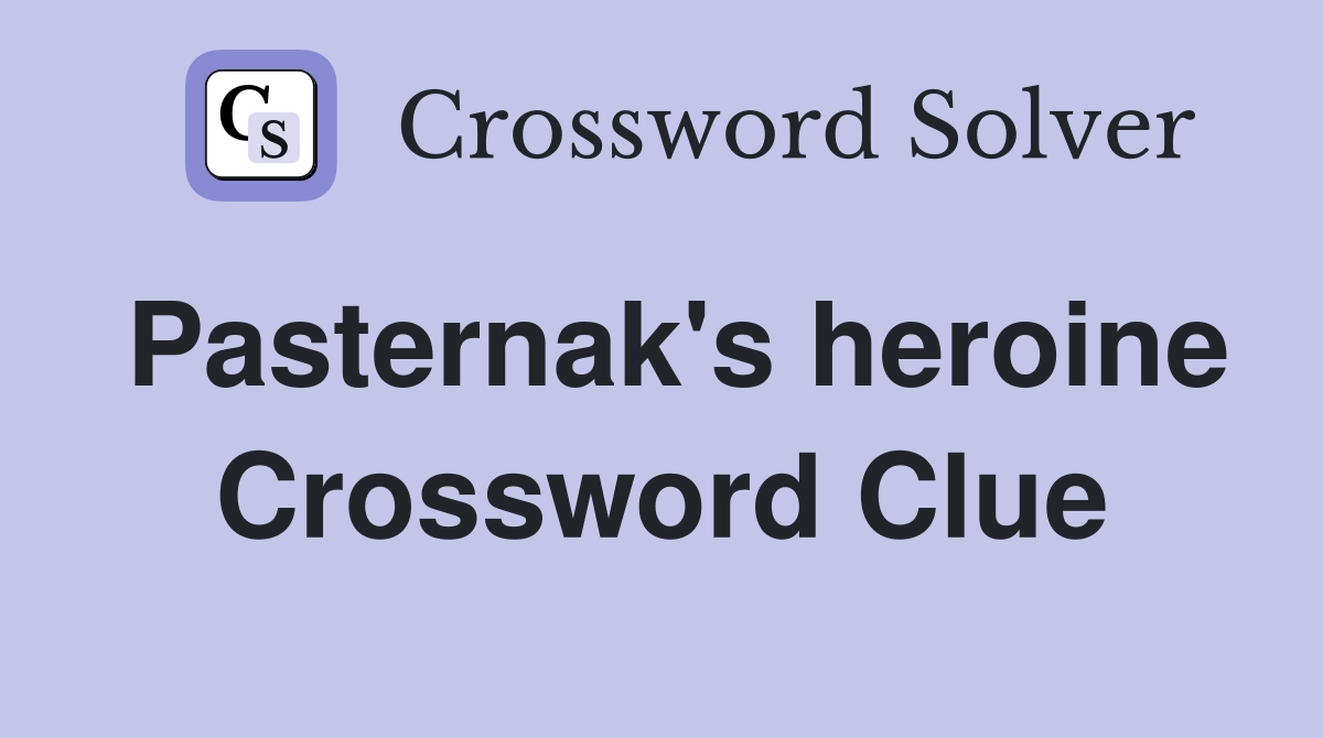 Pasternak's heroine Crossword Clue