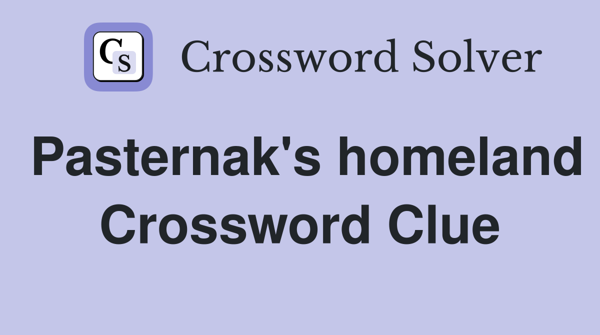Pasternak's homeland Crossword Clue