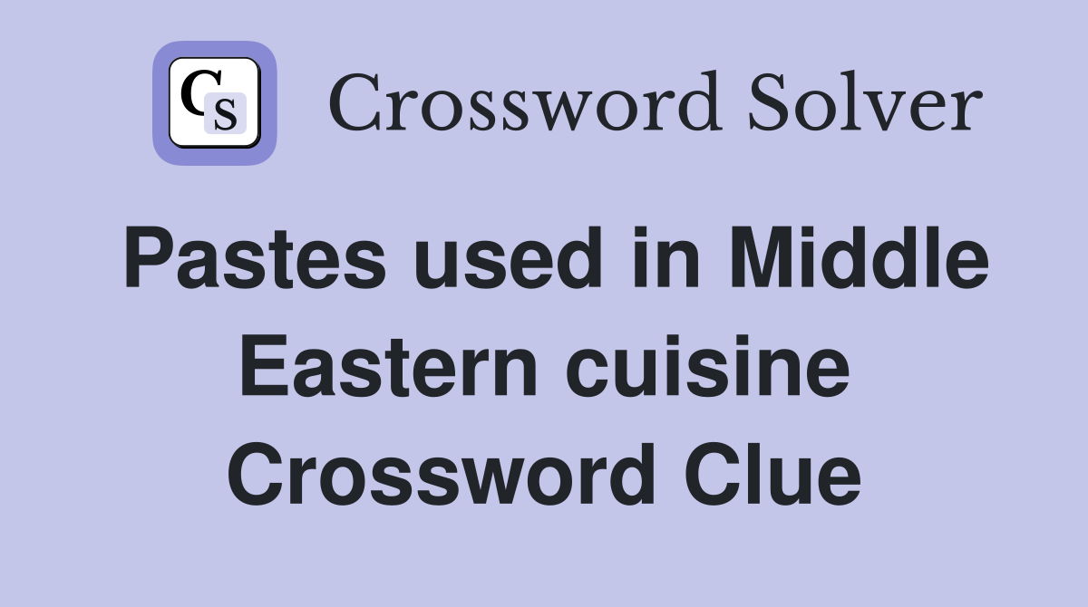 Pastes used in Middle Eastern cuisine Crossword Clue