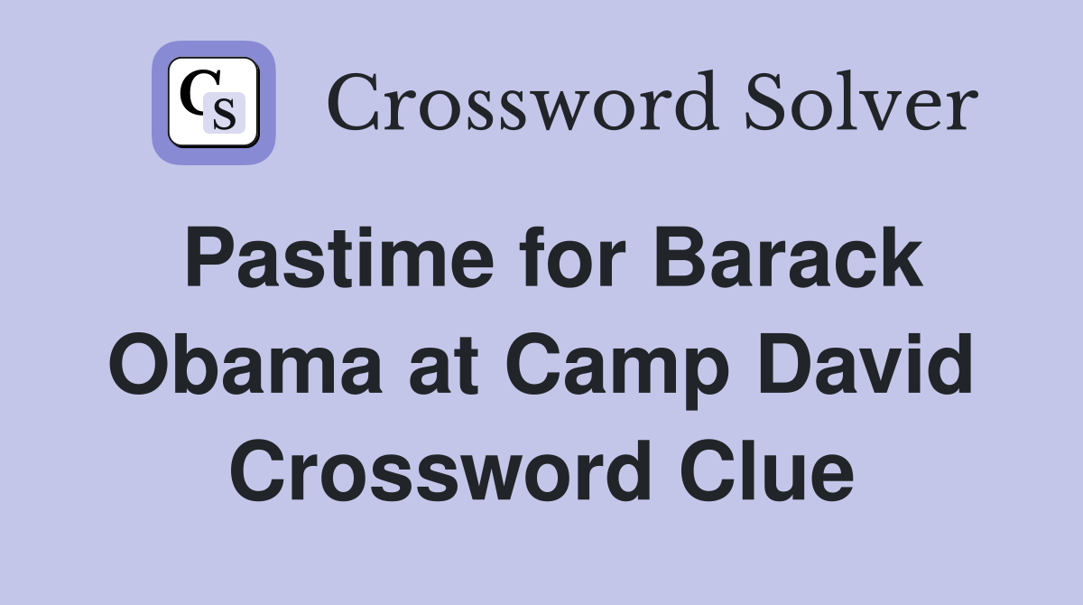 Pastime for Barack Obama at Camp David Crossword Clue