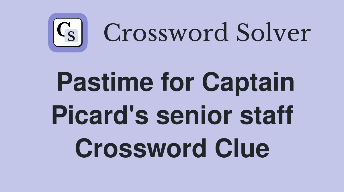 Pastime for Captain Picard's senior staff Crossword Clue