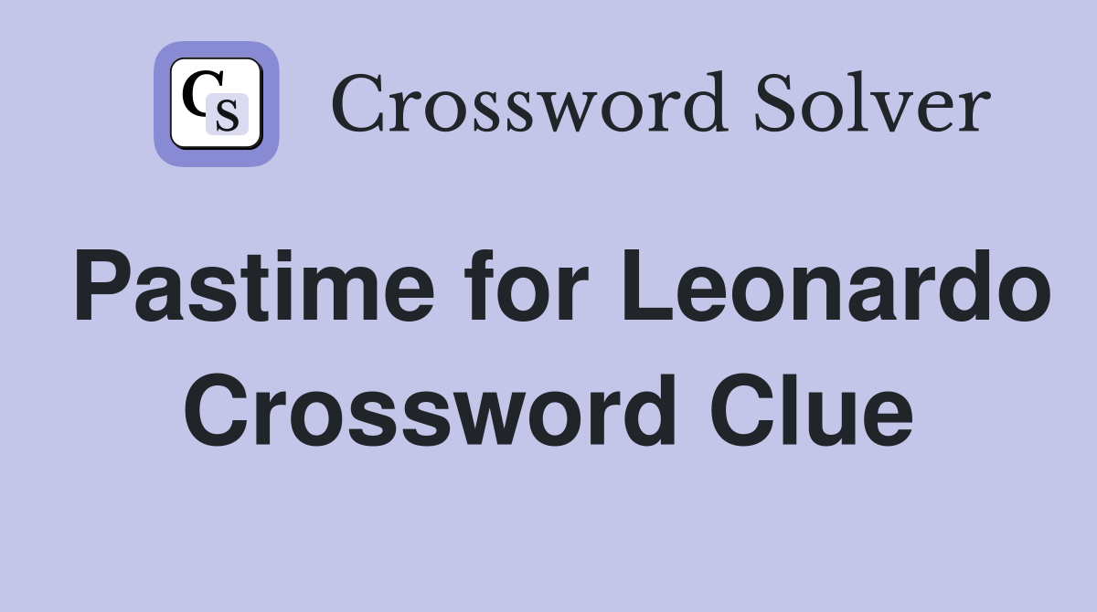 Pastime for Leonardo Crossword Clue