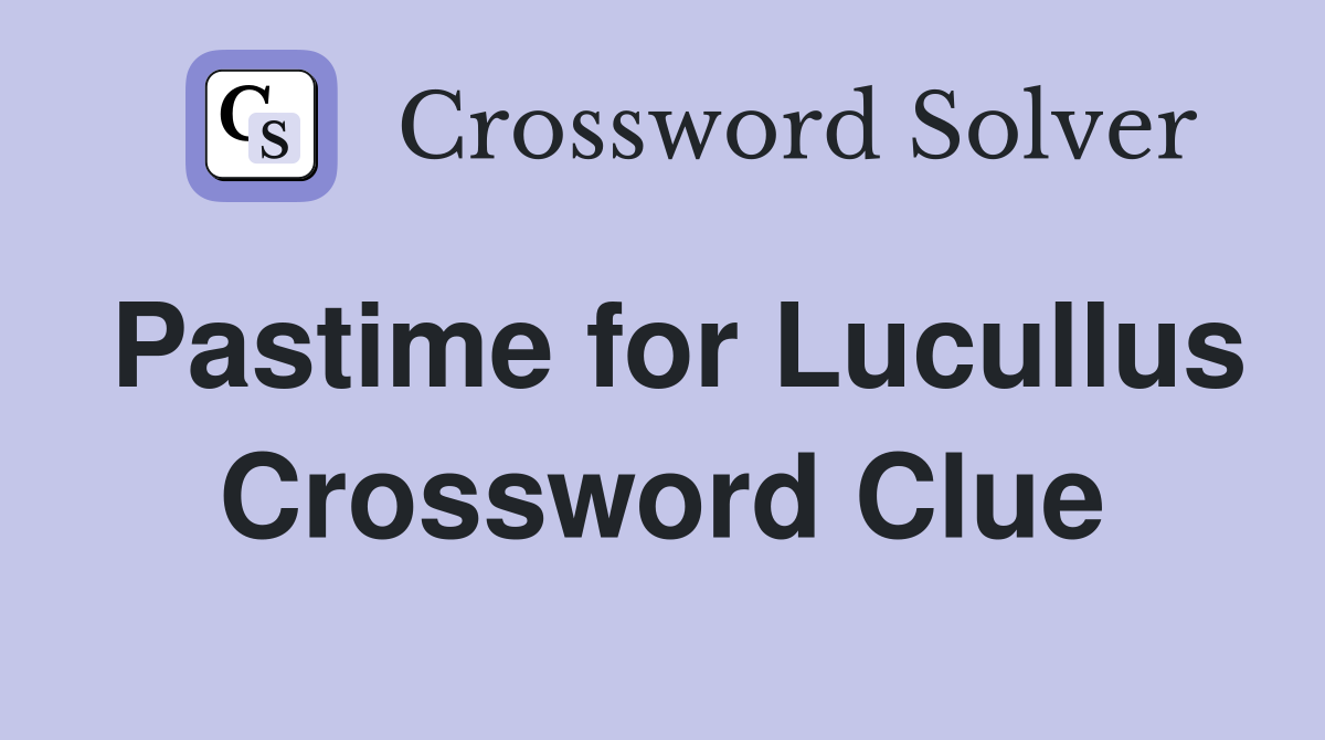 Pastime for Lucullus Crossword Clue