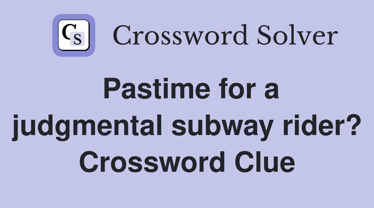Pastime for a judgmental subway rider? Crossword Clue