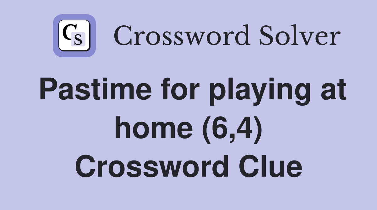 Pastime for playing at home (6,4) Crossword Clue