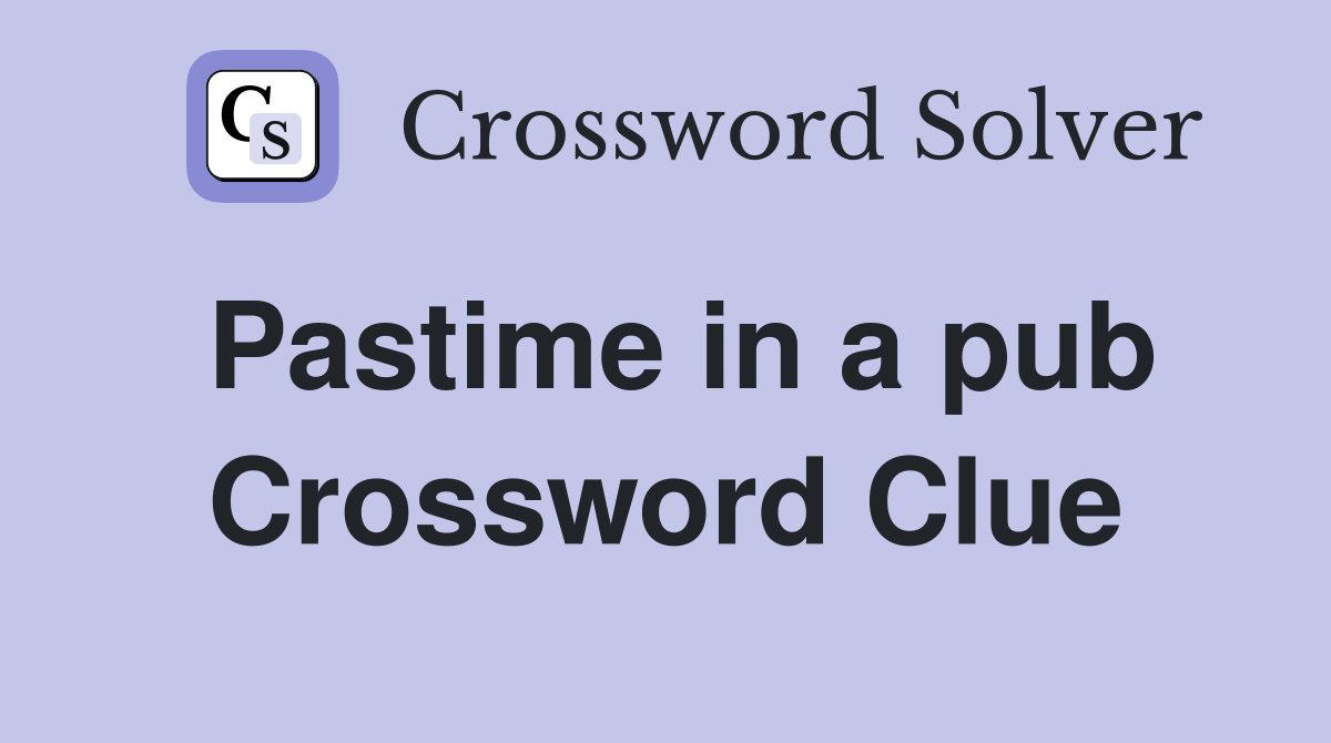 Pastime in a pub Crossword Clue