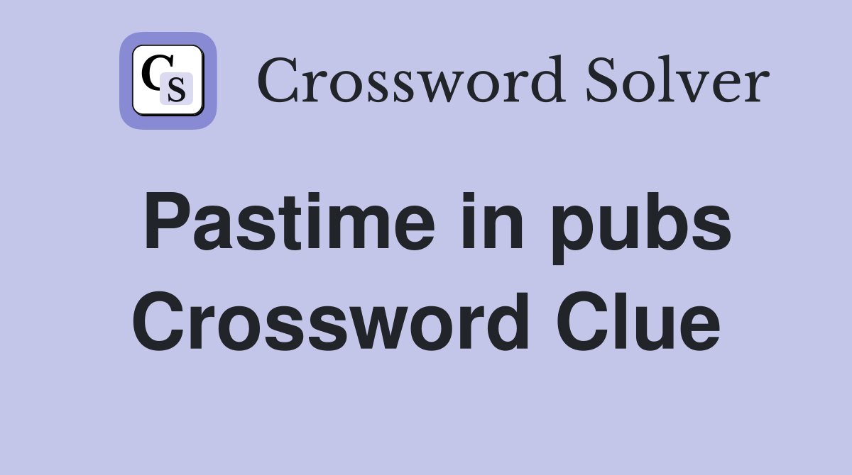 Pastime in pubs Crossword Clue