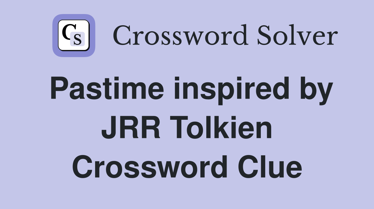 Pastime inspired by JRR Tolkien Crossword Clue
